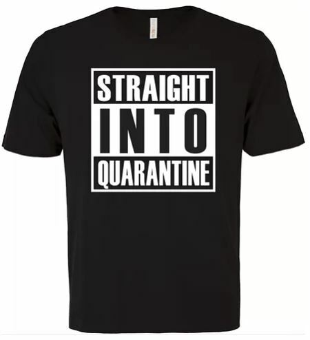 Straight into Quarantine T-shirt